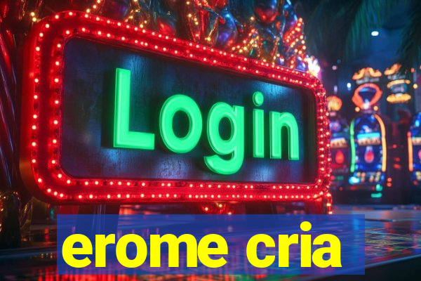 erome cria